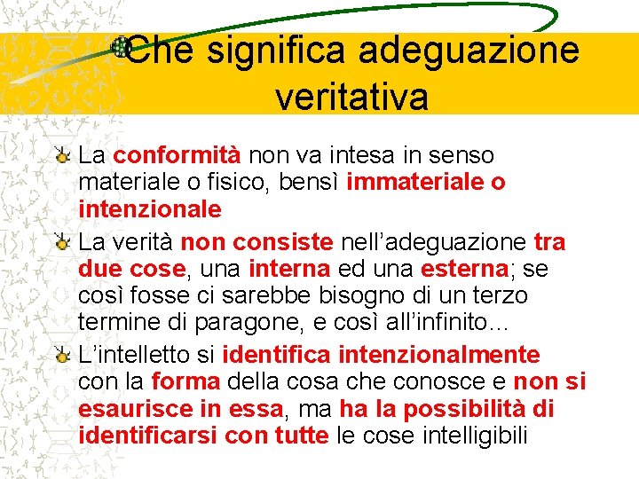 Che significa adeguazione veritativa La conformità non va intesa in senso materiale o fisico,