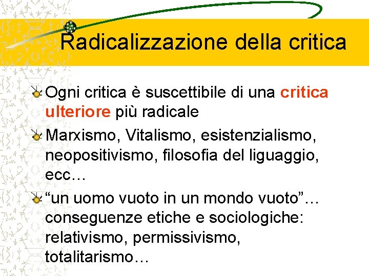 Radicalizzazione della critica Ogni critica è suscettibile di una critica ulteriore più radicale Marxismo,