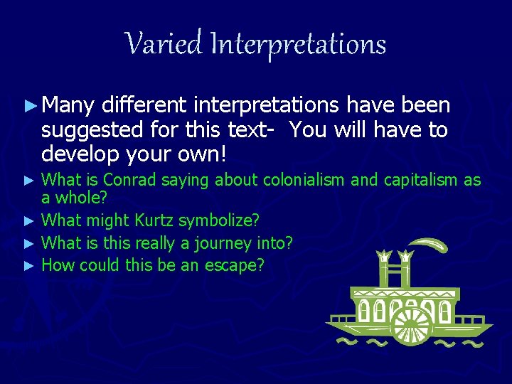 Varied Interpretations ► Many different interpretations have been suggested for this text- You will