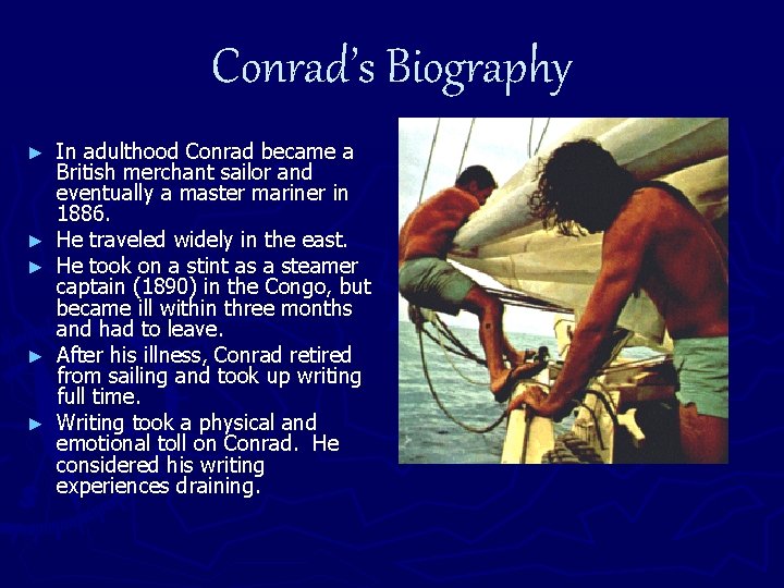 Conrad’s Biography ► ► ► In adulthood Conrad became a British merchant sailor and