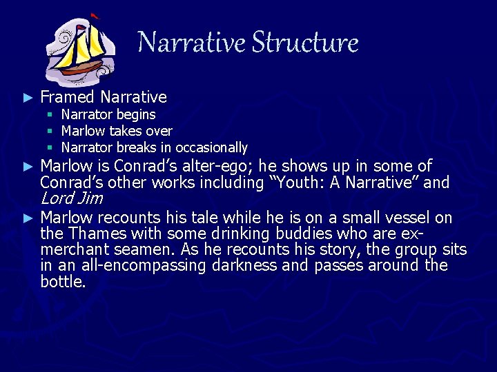 Narrative Structure ► Framed Narrative ► Marlow is Conrad’s alter-ego; he shows up in
