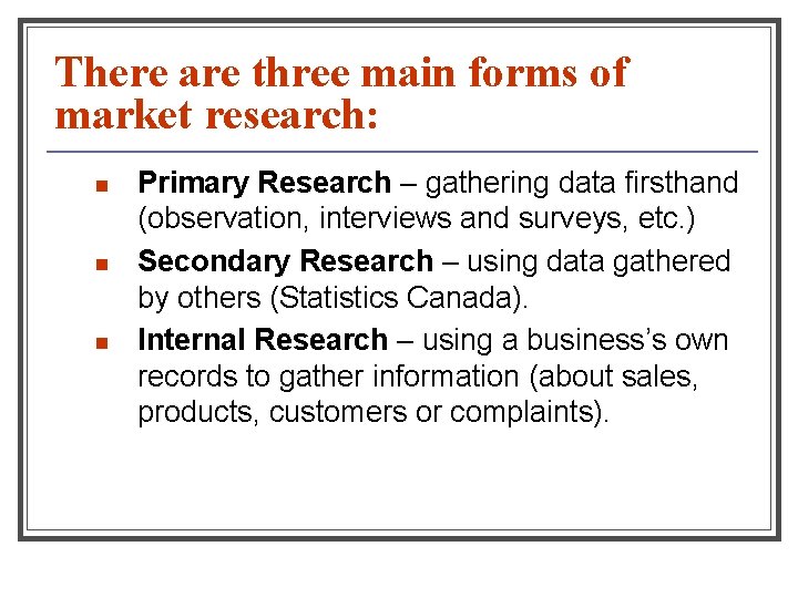 There are three main forms of market research: n n n Primary Research –