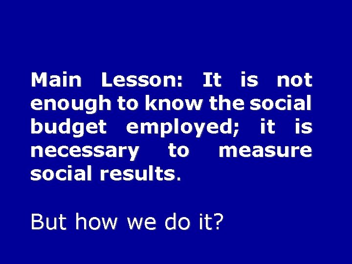 Main Lesson: It is not enough to know the social budget employed; it is