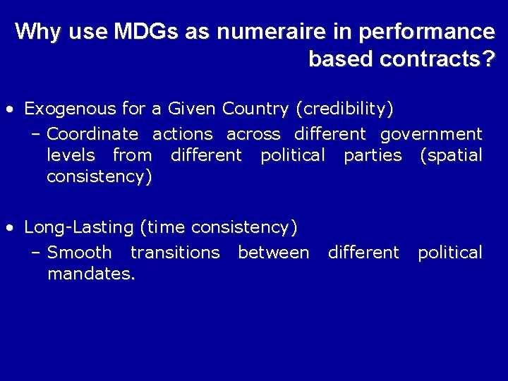 Why use MDGs as numeraire in performance based contracts? • Exogenous for a Given