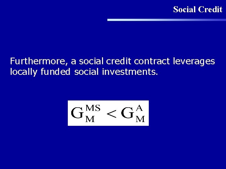 Social Credit Furthermore, a social credit contract leverages locally funded social investments. 