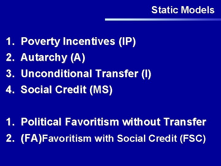 Static Models 1. 2. 3. 4. Poverty Incentives (IP) Autarchy (A) Unconditional Transfer (I)