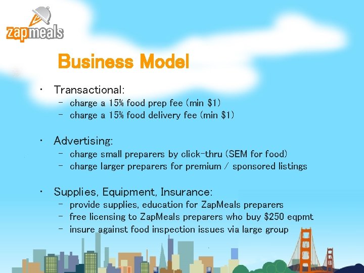 Business Model • Transactional: – charge a 15% food prep fee (min $1) –