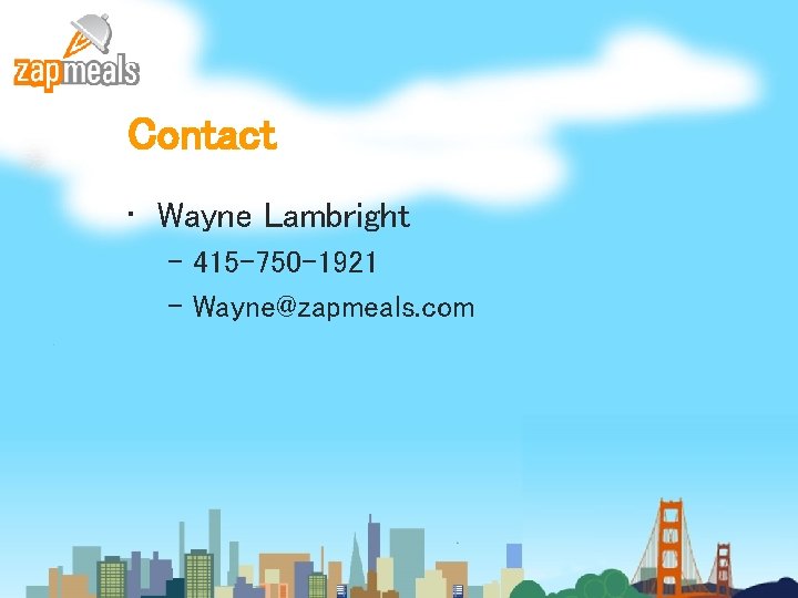 Contact • Wayne Lambright – 415 -750 -1921 – Wayne@zapmeals. com 