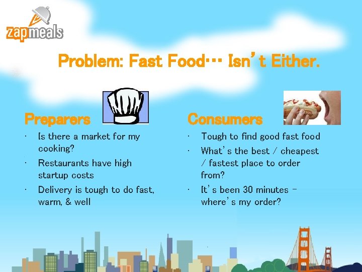 Problem: Fast Food… Isn’t Either. Preparers Consumers • • • Is there a market