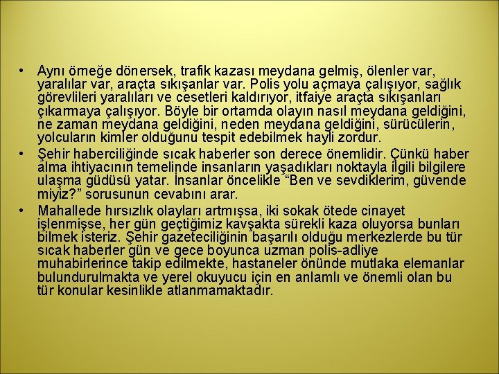  • Aynı örneğe dönersek, trafik kazası meydana gelmiş, ölenler var, yaralılar var, araçta