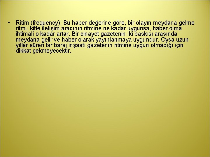  • Ritim (frequency): Bu haber değerine göre, bir olayın meydana gelme ritmi, kitle