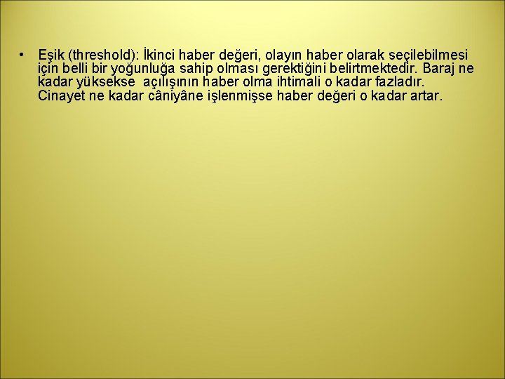  • Eşik (threshold): İkinci haber değeri, olayın haber olarak seçilebilmesi için belli bir