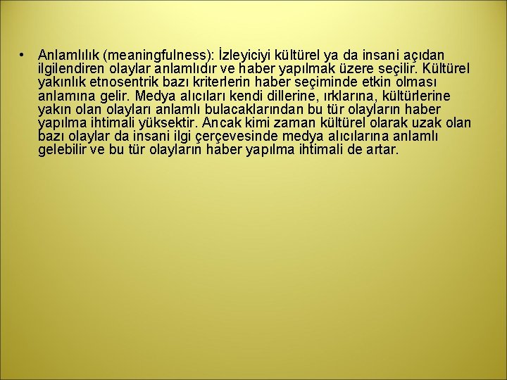  • Anlamlılık (meaningfulness): İzleyiciyi kültürel ya da insani açıdan ilgilendiren olaylar anlamlıdır ve