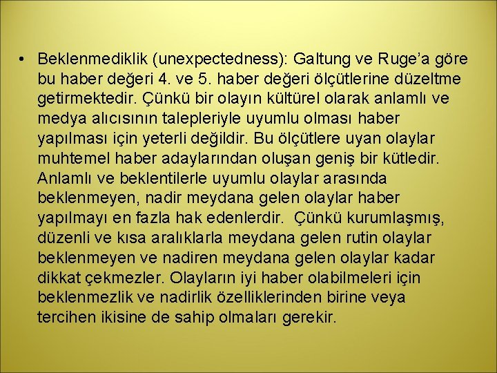  • Beklenmediklik (unexpectedness): Galtung ve Ruge’a göre bu haber değeri 4. ve 5.