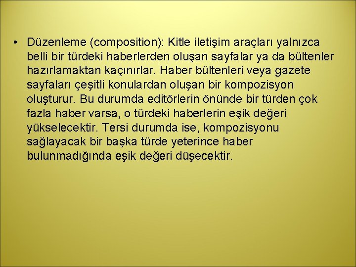  • Düzenleme (composition): Kitle iletişim araçları yalnızca belli bir türdeki haberlerden oluşan sayfalar