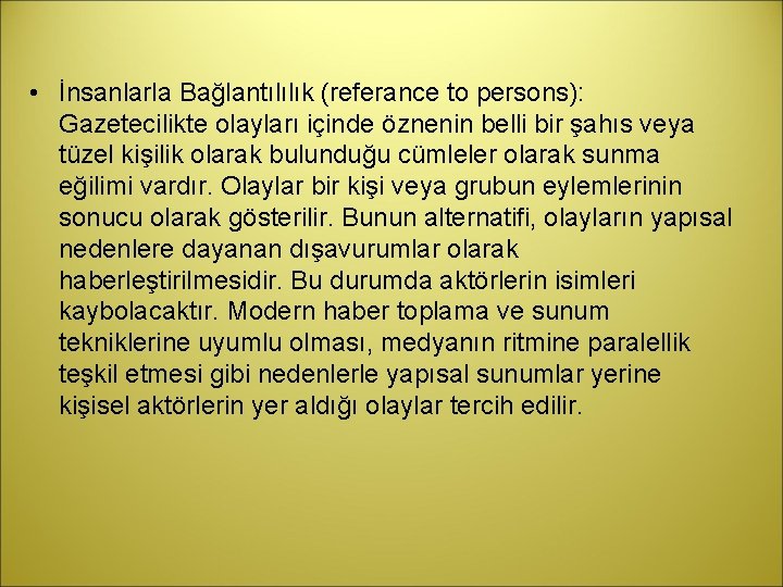 • İnsanlarla Bağlantılılık (referance to persons): Gazetecilikte olayları içinde öznenin belli bir şahıs