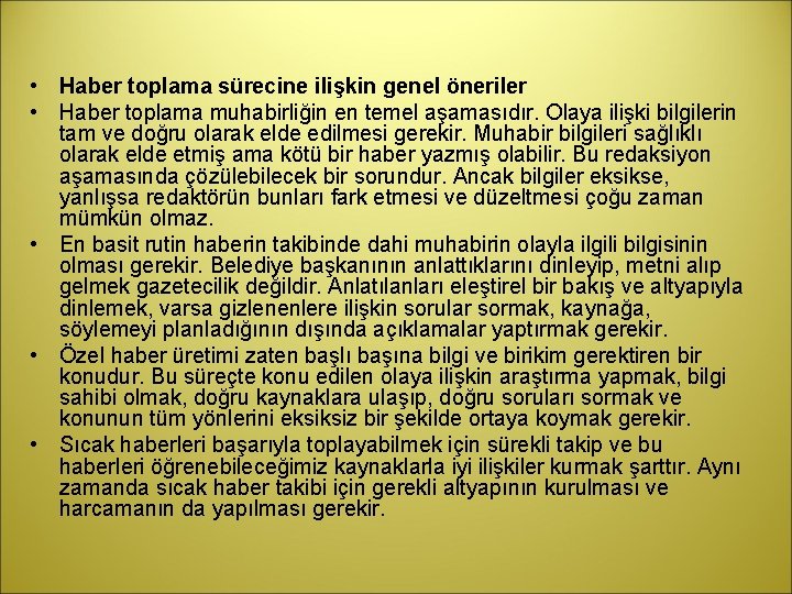  • Haber toplama sürecine ilişkin genel öneriler • Haber toplama muhabirliğin en temel