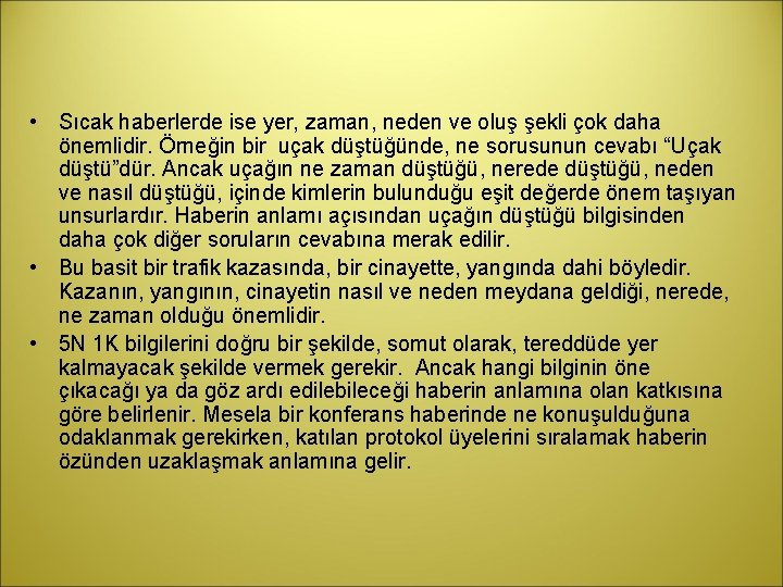  • Sıcak haberlerde ise yer, zaman, neden ve oluş şekli çok daha önemlidir.