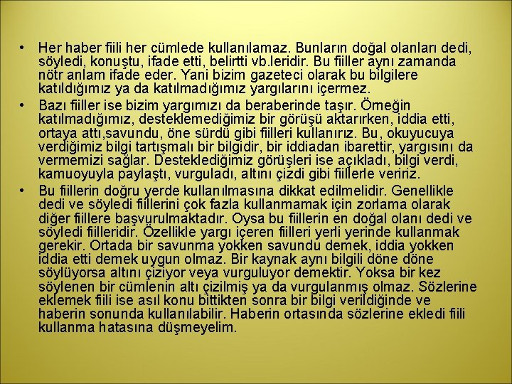  • Her haber fiili her cümlede kullanılamaz. Bunların doğal olanları dedi, söyledi, konuştu,