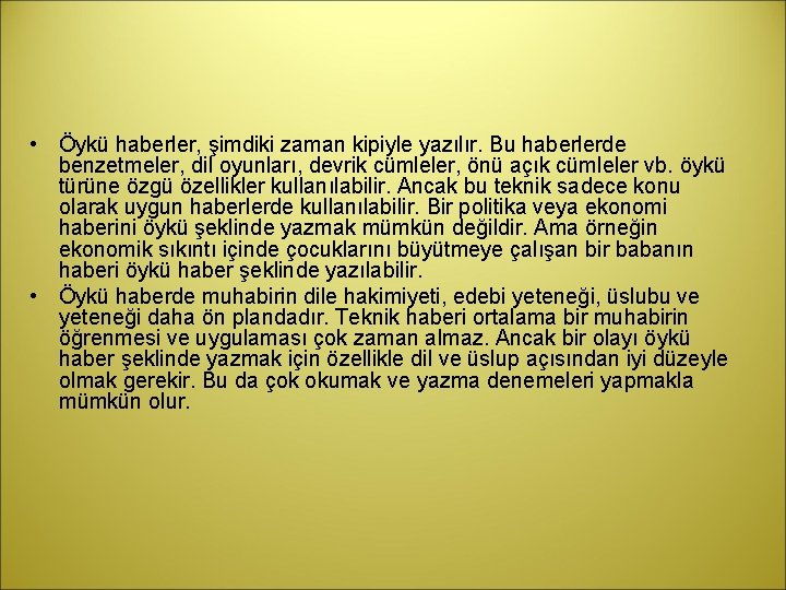  • Öykü haberler, şimdiki zaman kipiyle yazılır. Bu haberlerde benzetmeler, dil oyunları, devrik