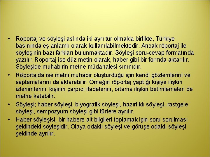  • Röportaj ve söyleşi aslında iki ayrı tür olmakla birlikte, Türkiye basınında eş