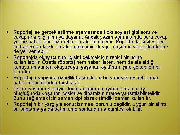  • Röportaj ise gerçekleştirme aşamasında tıpkı söyleşi gibi soru ve cevaplarla bilgi almaya