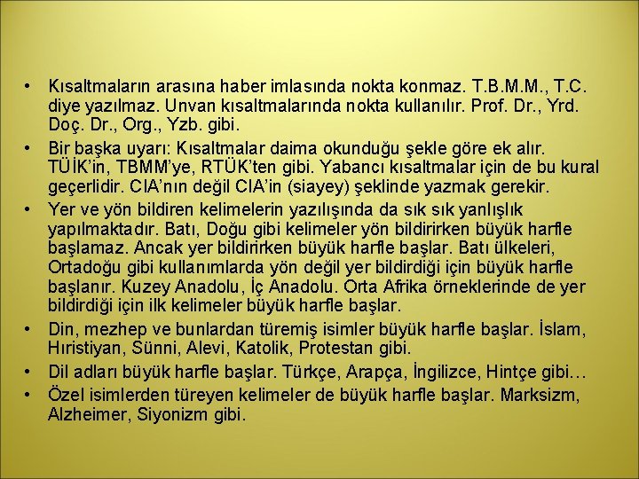  • Kısaltmaların arasına haber imlasında nokta konmaz. T. B. M. M. , T.