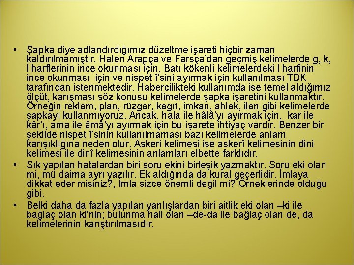  • Şapka diye adlandırdığımız düzeltme işareti hiçbir zaman kaldırılmamıştır. Halen Arapça ve Farsça’dan