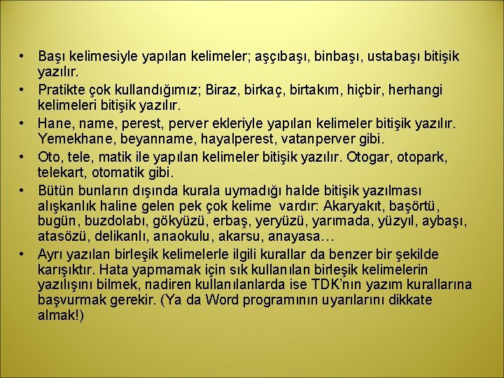  • Başı kelimesiyle yapılan kelimeler; aşçıbaşı, binbaşı, ustabaşı bitişik yazılır. • Pratikte çok