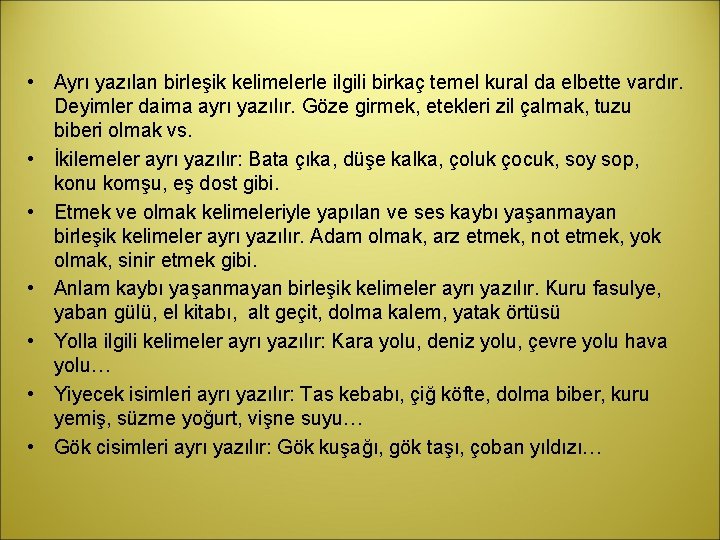  • Ayrı yazılan birleşik kelimelerle ilgili birkaç temel kural da elbette vardır. Deyimler