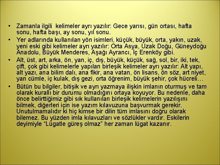  • Zamanla ilgili kelimeler ayrı yazılır: Gece yarısı, gün ortası, hafta sonu, hafta