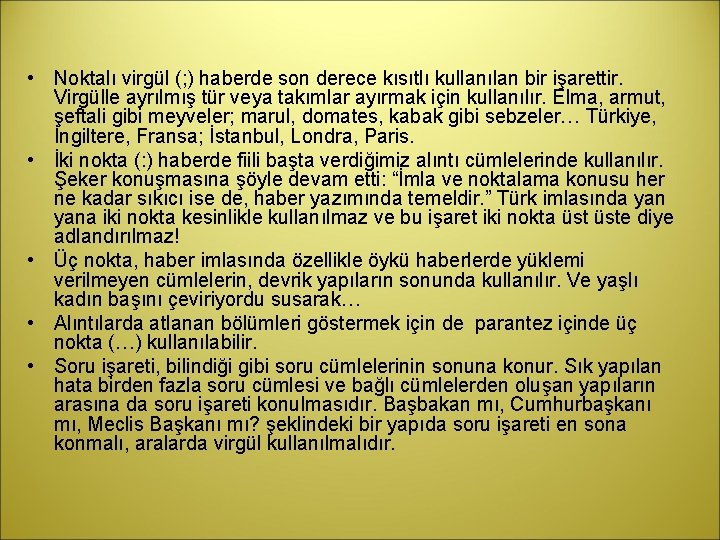  • Noktalı virgül (; ) haberde son derece kısıtlı kullanılan bir işarettir. Virgülle