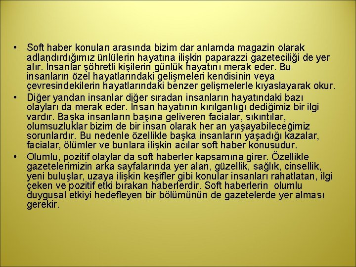  • Soft haber konuları arasında bizim dar anlamda magazin olarak adlandırdığımız ünlülerin hayatına