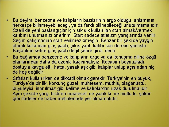  • Bu deyim, benzetme ve kalıpların bazılarının argo olduğu, anlamının herkesçe bilinmeyebileceği, ya