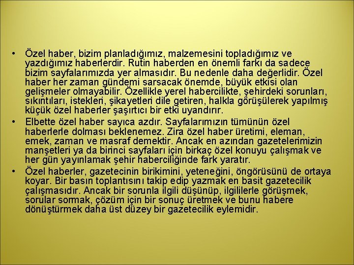  • Özel haber, bizim planladığımız, malzemesini topladığımız ve yazdığımız haberlerdir. Rutin haberden en