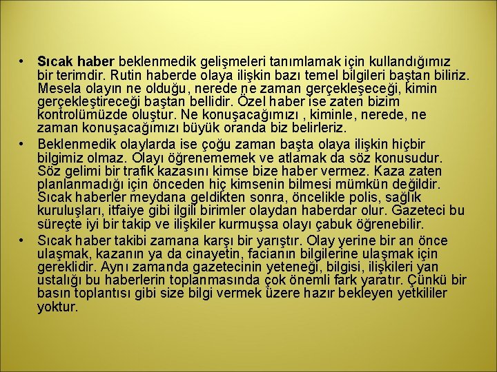  • Sıcak haber beklenmedik gelişmeleri tanımlamak için kullandığımız bir terimdir. Rutin haberde olaya
