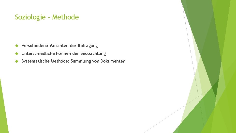 Soziologie - Methode Verschiedene Varianten der Befragung Unterschiedliche Formen der Beobachtung Systematische Methode: Sammlung