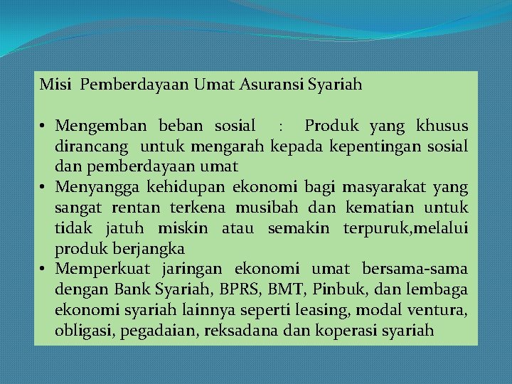 Misi Pemberdayaan Umat Asuransi Syariah • Mengemban beban sosial : Produk yang khusus dirancang