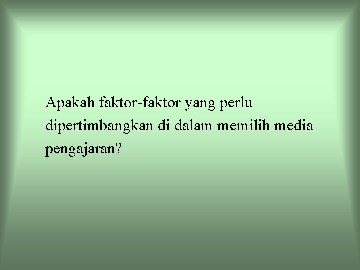 Apakah faktor-faktor yang perlu dipertimbangkan di dalam memilih media pengajaran? 