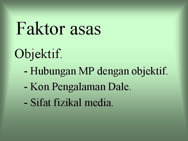 Faktor asas Objektif. - Hubungan MP dengan objektif. - Kon Pengalaman Dale. - Sifat