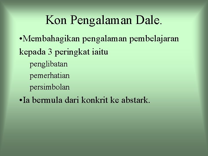 Kon Pengalaman Dale. • Membahagikan pengalaman pembelajaran kepada 3 peringkat iaitu penglibatan pemerhatian persimbolan