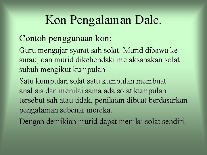 Kon Pengalaman Dale. Contoh penggunaan kon: Guru mengajar syarat sah solat. Murid dibawa ke