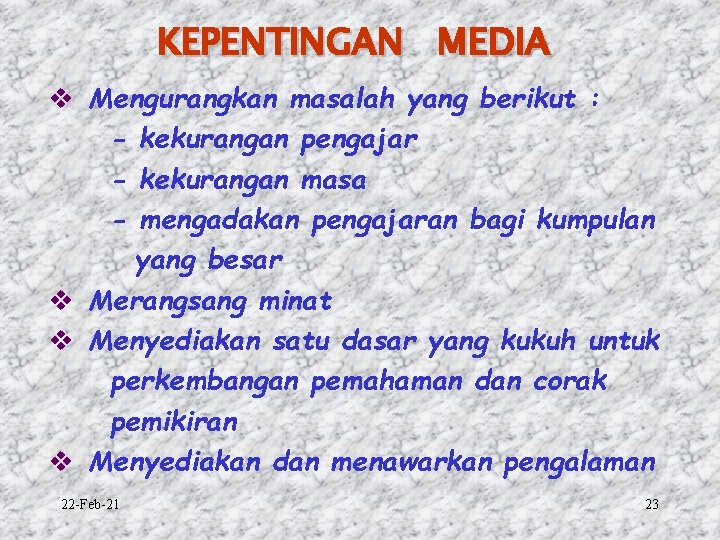 KEPENTINGAN MEDIA v Mengurangkan masalah yang berikut : - kekurangan pengajar - kekurangan masa