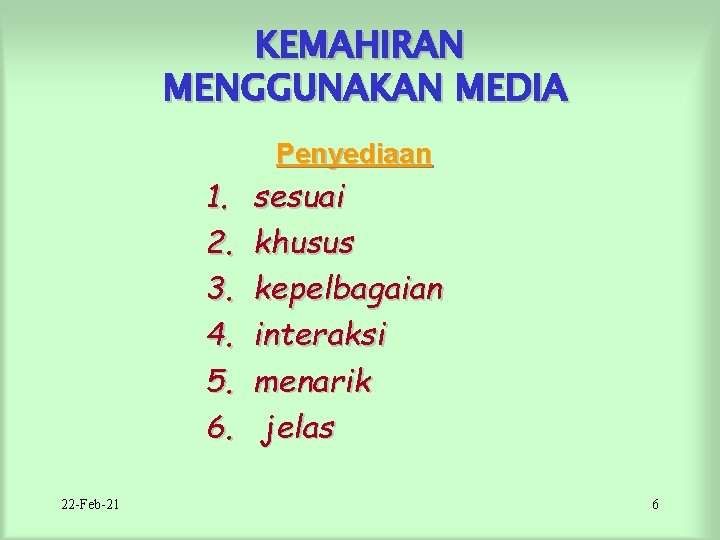 KEMAHIRAN MENGGUNAKAN MEDIA Penyediaan 1. 2. 3. 4. 5. 6. 22 -Feb-21 sesuai khusus