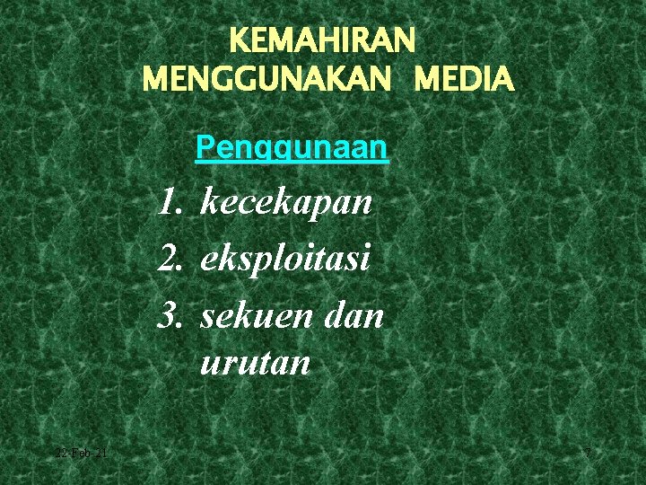 KEMAHIRAN MENGGUNAKAN MEDIA Penggunaan 1. kecekapan 2. eksploitasi 3. sekuen dan urutan 22 -Feb-21