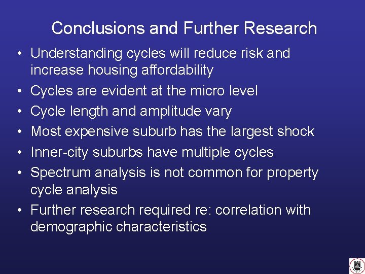 Conclusions and Further Research • Understanding cycles will reduce risk and increase housing affordability