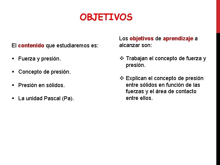 OBJETIVOS El contenido que estudiaremos es: § Fuerza y presión. Los objetivos de aprendizaje