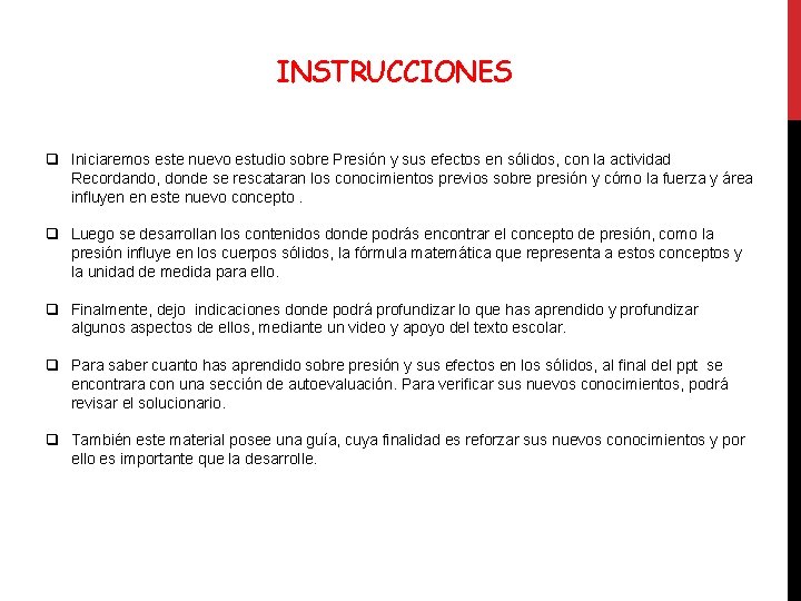 INSTRUCCIONES q Iniciaremos este nuevo estudio sobre Presión y sus efectos en sólidos, con