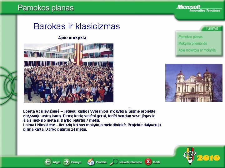 Barokas ir klasicizmas Apie mokyklą Loreta Vasilevičienė – lietuvių kalbos vyresnioji mokytoja. Šiame projekte