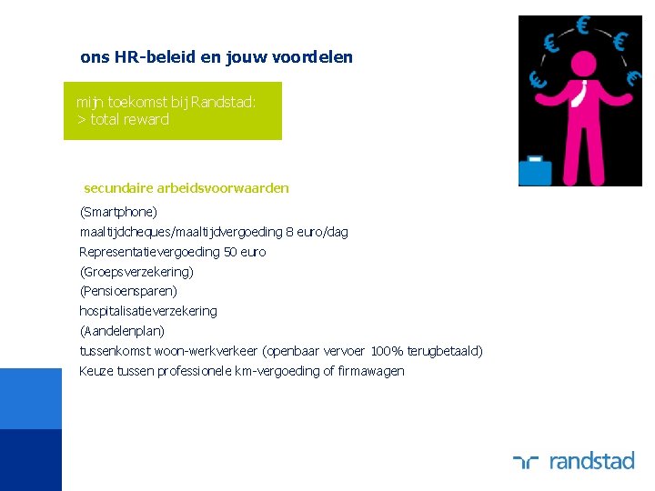 ons HR-beleid en jouw voordelen mijn toekomst bij Randstad: > total reward secundaire arbeidsvoorwaarden